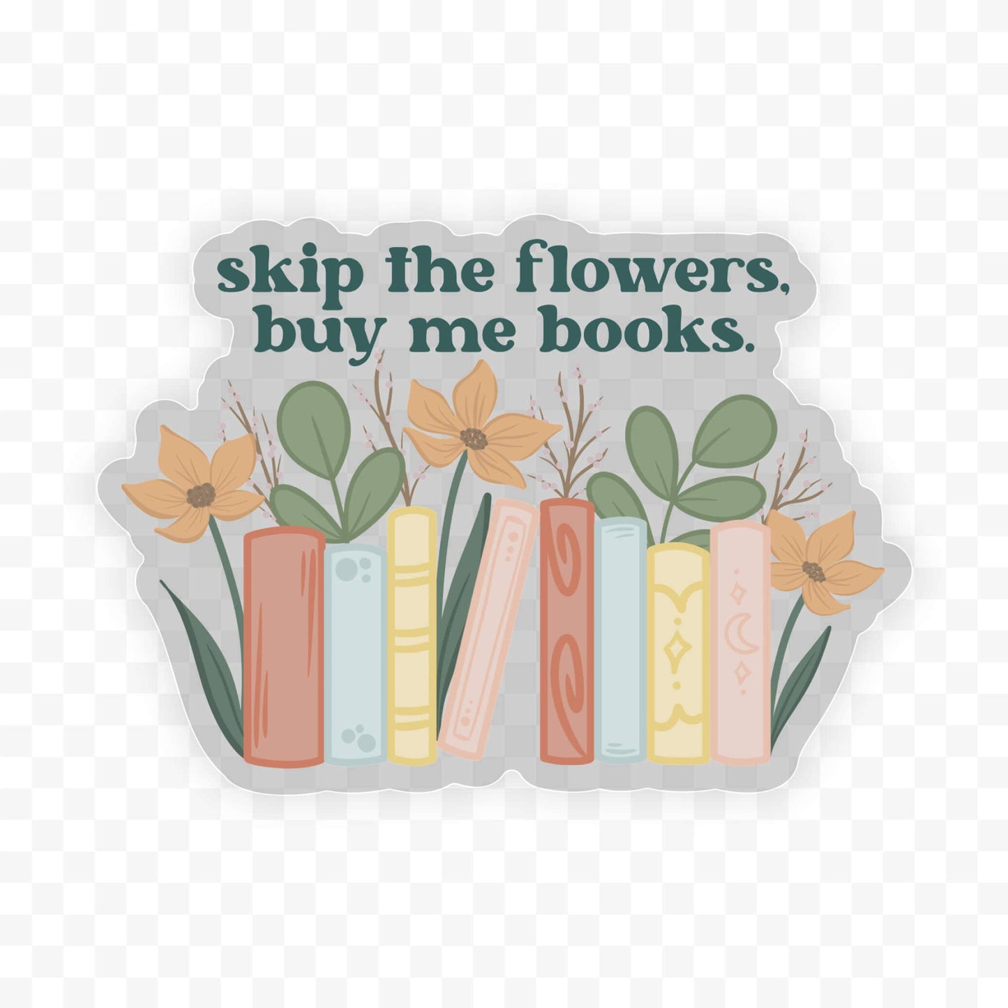 Skip The Flowers, Buy Me Books Waterproof Vinyl Sticker