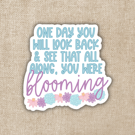 All Along You Were Blooming Quote Sticker