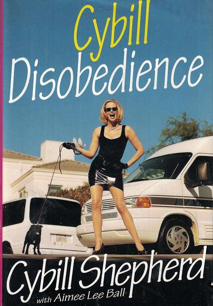 Cybill Disobedience : How I Survived Beauty Pageants, Elvis, Sex, Bruce Willis, Lies, Marriage, Motherhood, Hollywood, and the Irrepressible Urge to Say What I Think cover image