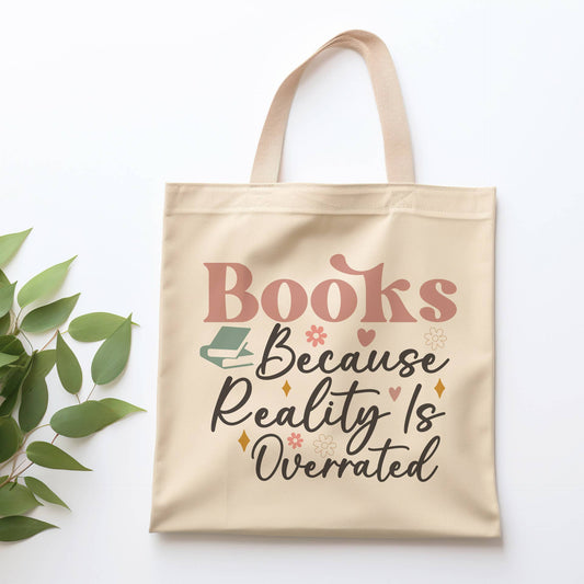 Books Because Reality is Overrated Tote Bag